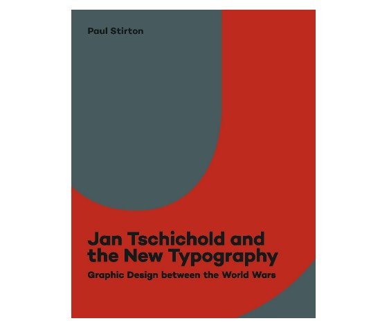 Jan Tschichold and the New Typography: Graphic Design Between the World Wars, by Paul  Stirton