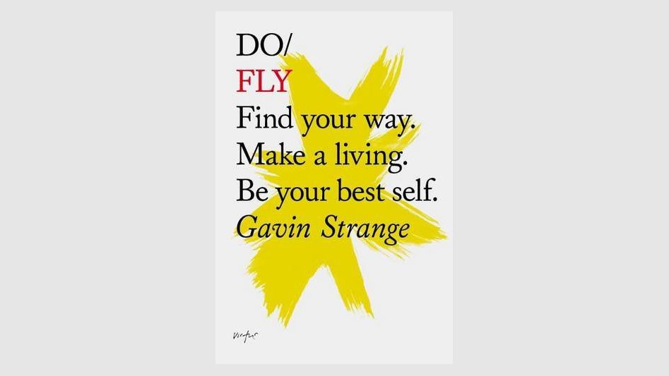 Book cover of Do Fly shows a yellow brush texture overlaid with the words: Do Fly. Find you way. Make a living. Be your best self.